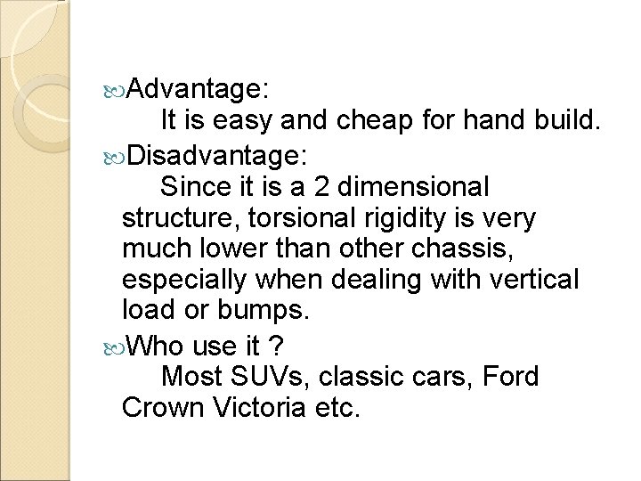  Advantage: It is easy and cheap for hand build. Disadvantage: Since it is