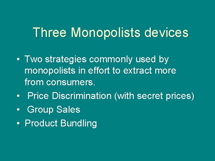 Three Monopolists devices • Two strategies commonly used by monopolists in effort to extract