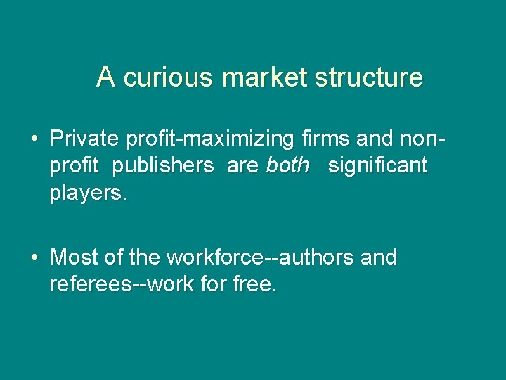 A curious market structure • Private profit-maximizing firms and nonprofit publishers are both significant