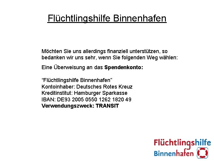 Flüchtlingshilfe Binnenhafen Möchten Sie uns allerdings finanziell unterstützen, so bedanken wir uns sehr, wenn