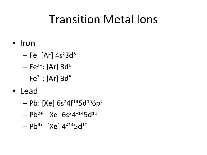 Transition Metal Ions • Iron – Fe: [Ar] 4 s 23 d 6 –