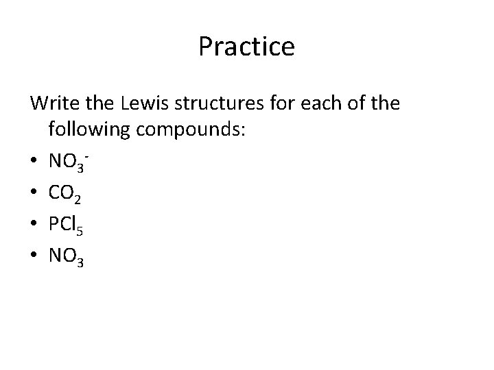 Practice Write the Lewis structures for each of the following compounds: • NO 3