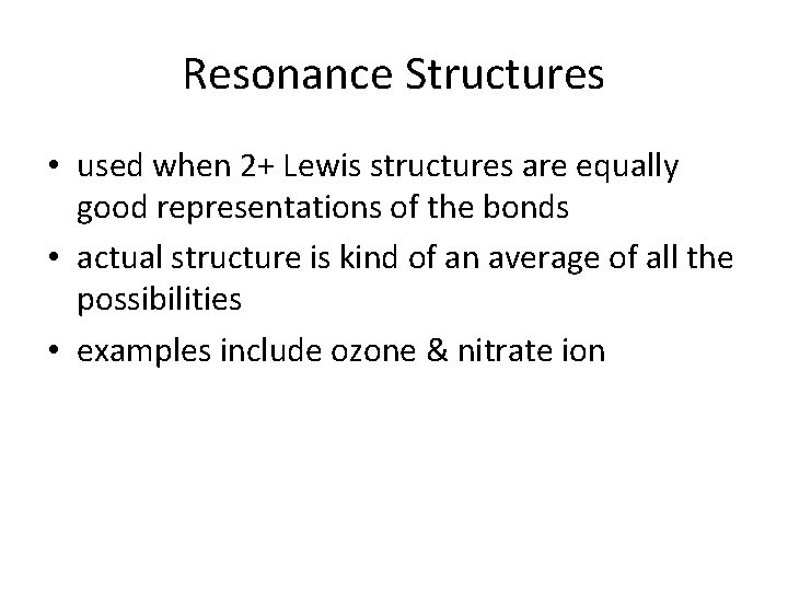 Resonance Structures • used when 2+ Lewis structures are equally good representations of the