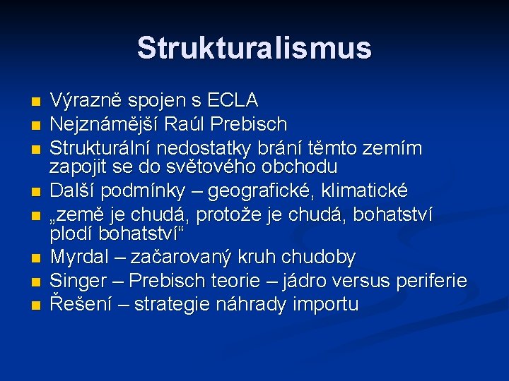 Strukturalismus n n n n Výrazně spojen s ECLA Nejznámější Raúl Prebisch Strukturální nedostatky