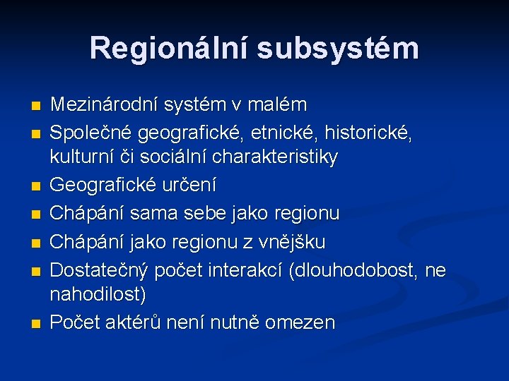Regionální subsystém n n n n Mezinárodní systém v malém Společné geografické, etnické, historické,