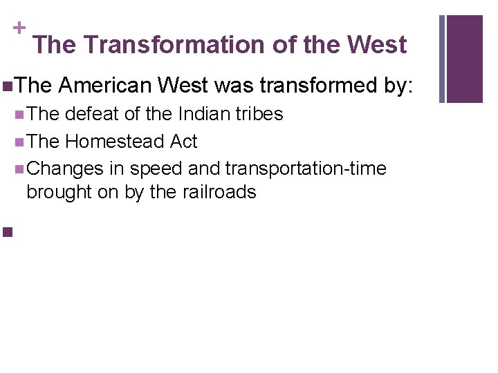 + The Transformation of the West n. The American West was transformed by: n