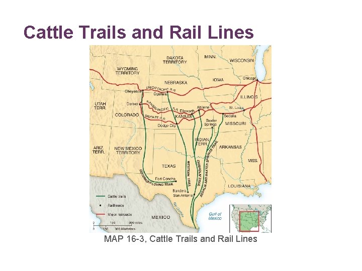 Cattle Trails and Rail Lines MAP 16 -3, Cattle Trails and Rail Lines ©