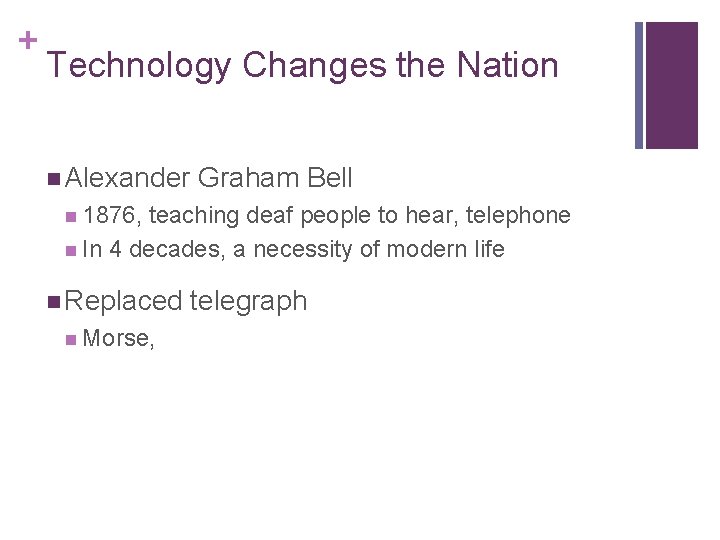 + Technology Changes the Nation n Alexander Graham Bell n 1876, teaching deaf people