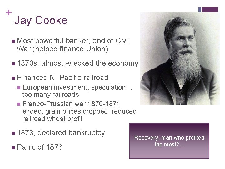 + Jay Cooke n Most powerful banker, end of Civil War (helped finance Union)