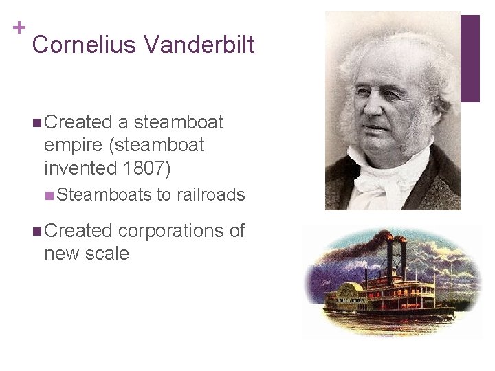+ Cornelius Vanderbilt n Created a steamboat empire (steamboat invented 1807) n Steamboats n
