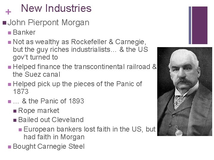 + New Industries n John Pierpont Morgan n Banker n Not as wealthy as