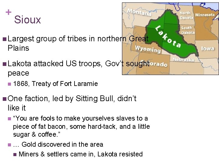 + Sioux n Largest group of tribes in northern Great Plains n Lakota attacked