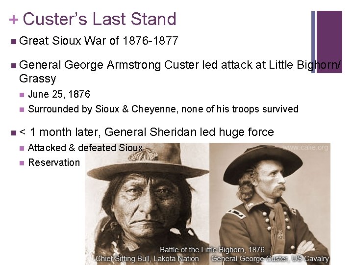 + Custer’s Last Stand n Great Sioux War of 1876 -1877 n General George