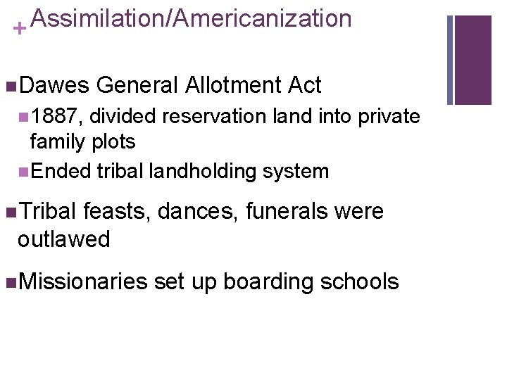Assimilation/Americanization + n. Dawes General Allotment Act n 1887, divided reservation land into private