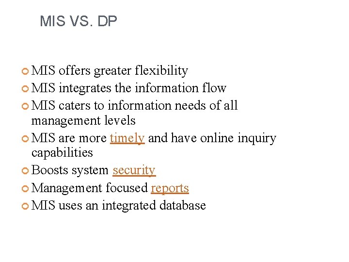 MIS VS. DP MIS offers greater flexibility MIS integrates the information flow MIS caters