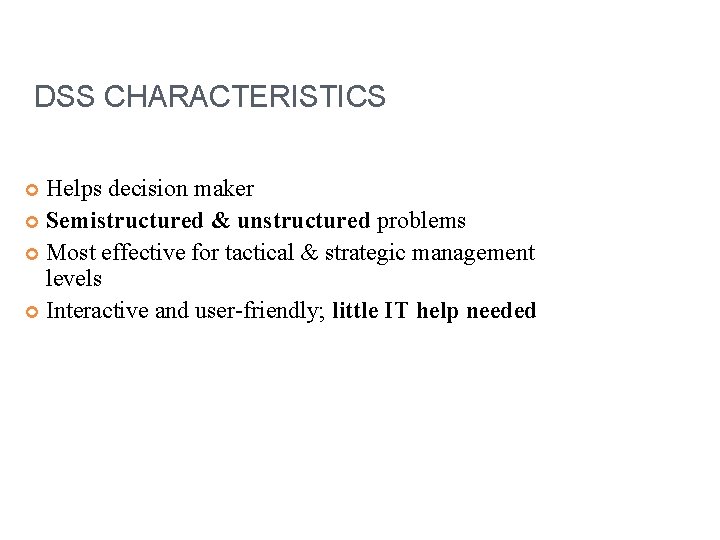 DSS CHARACTERISTICS Helps decision maker Semistructured & unstructured problems Most effective for tactical &