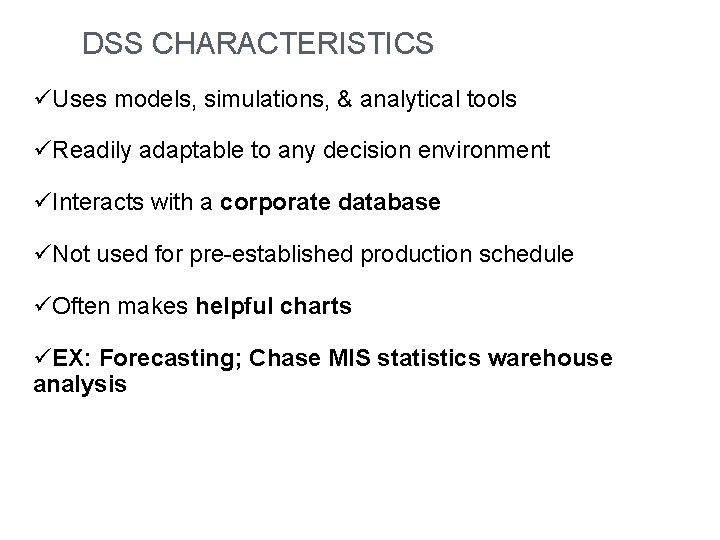 DSS CHARACTERISTICS üUses models, simulations, & analytical tools üReadily adaptable to any decision environment