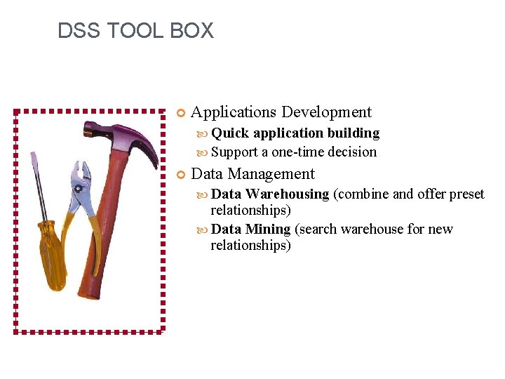 DSS TOOL BOX Applications Development Quick application building Support a one-time decision Data Management