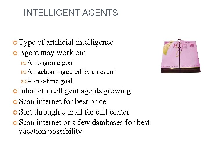INTELLIGENT AGENTS Type of artificial intelligence Agent may work on: An ongoing goal An