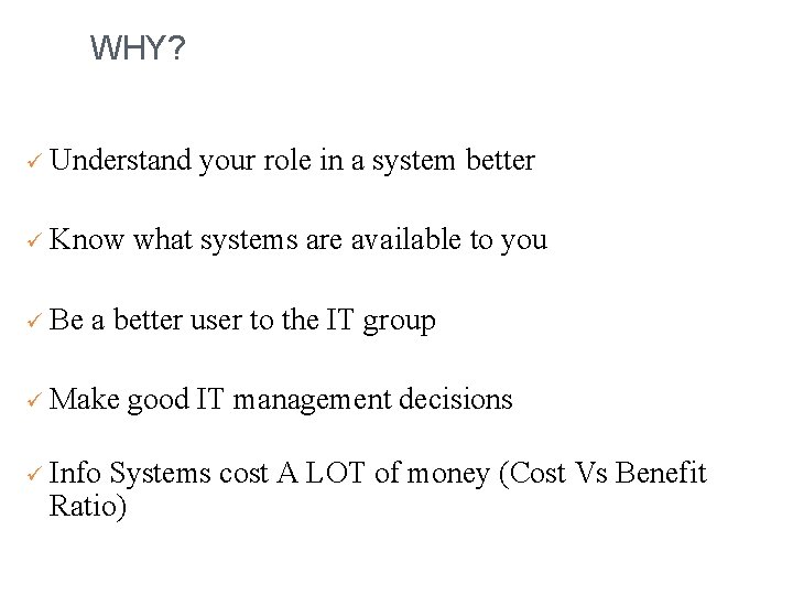 WHY? ü Understand ü Know ü Be your role in a system better what