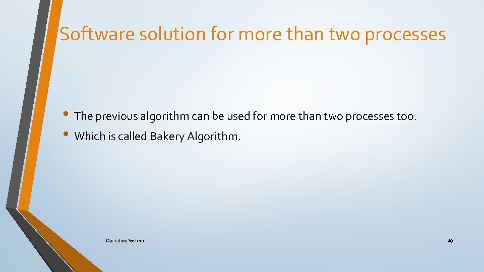 Software solution for more than two processes • The previous algorithm can be used