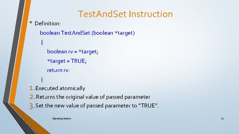  • Definition: Test. And. Set Instruction boolean Test. And. Set (boolean *target) {