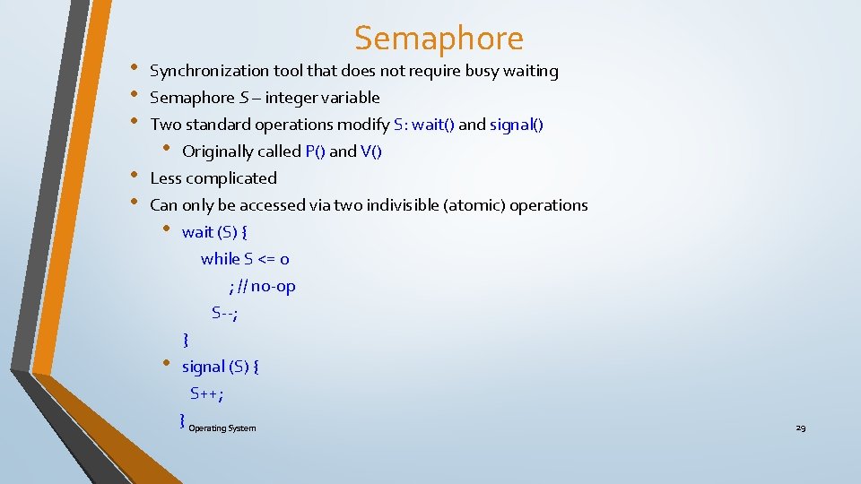  • • • Semaphore Synchronization tool that does not require busy waiting Semaphore