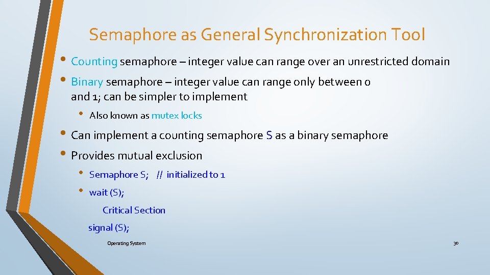 Semaphore as General Synchronization Tool • Counting semaphore – integer value can range over
