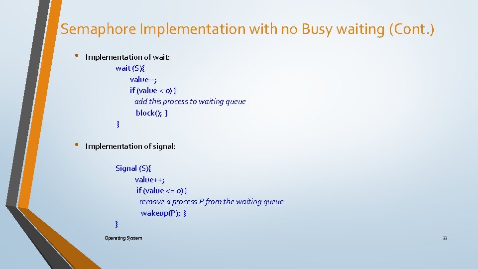 Semaphore Implementation with no Busy waiting (Cont. ) • Implementation of wait: wait (S){