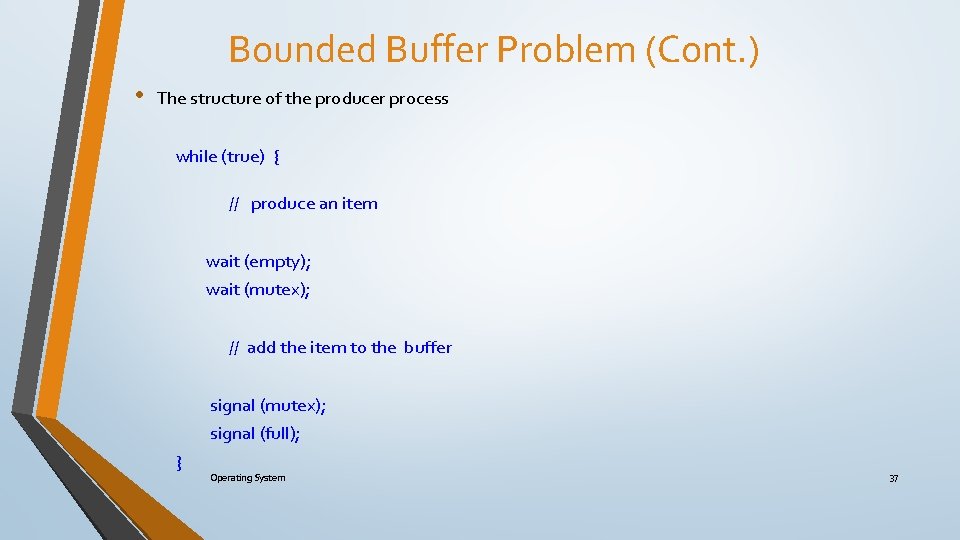 Bounded Buffer Problem (Cont. ) • The structure of the producer process while (true)