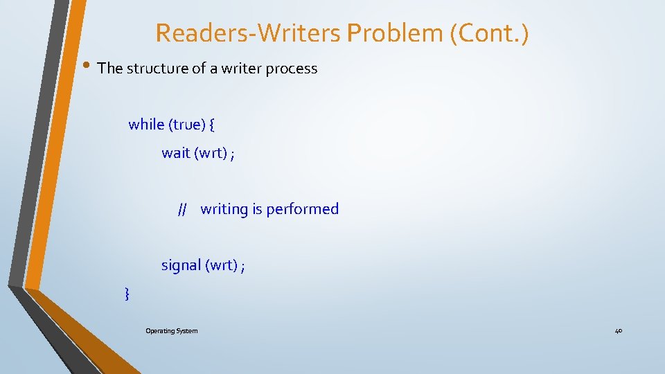 Readers-Writers Problem (Cont. ) • The structure of a writer process while (true) {