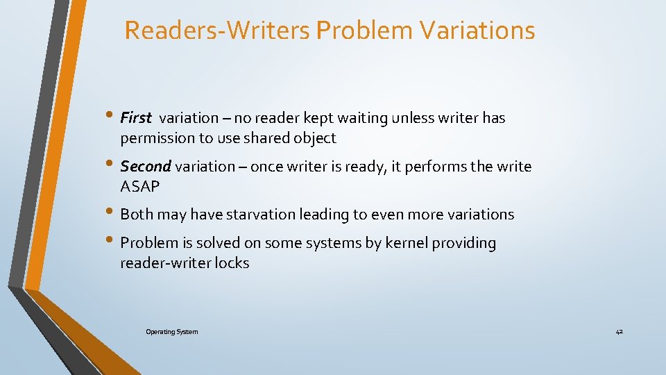 Readers-Writers Problem Variations • First variation – no reader kept waiting unless writer has