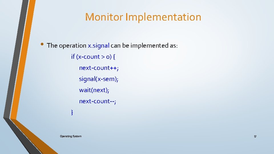 Monitor Implementation • The operation x. signal can be implemented as: if (x-count >