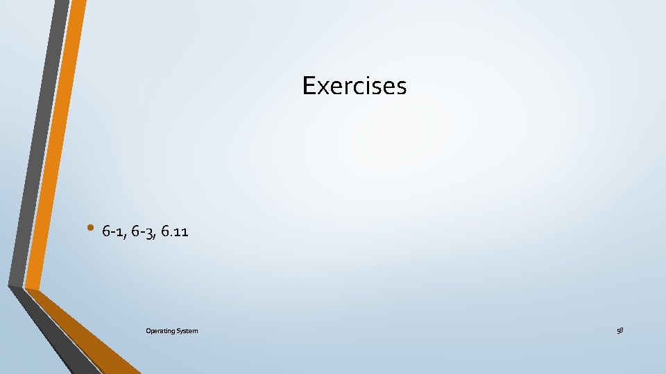 Exercises • 6 -1, 6 -3, 6. 11 Operating System 58 
