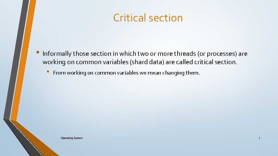 Critical section • Informally those section in which two or more threads (or processes)