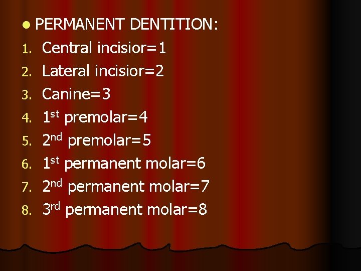 l PERMANENT 1. 2. 3. 4. 5. 6. 7. 8. DENTITION: Central incisior=1 Lateral