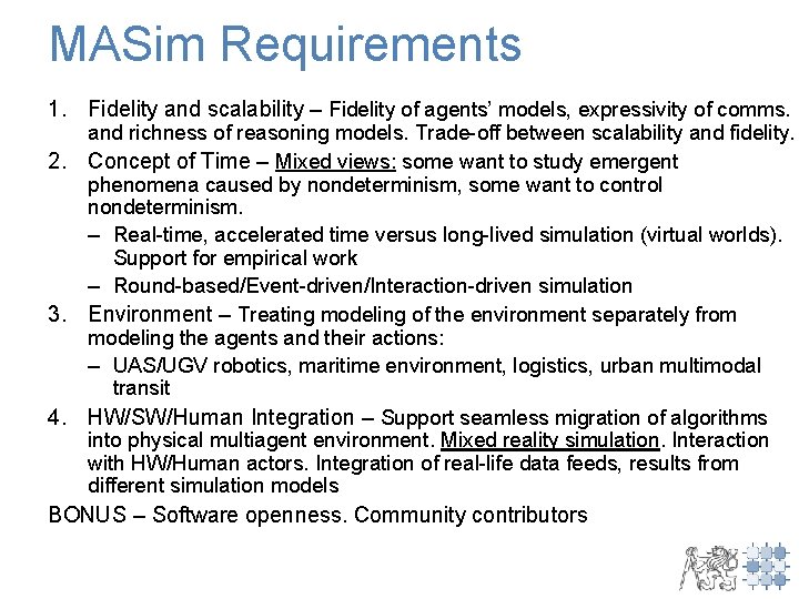 MASim Requirements 1. Fidelity and scalability – Fidelity of agents’ models, expressivity of comms.
