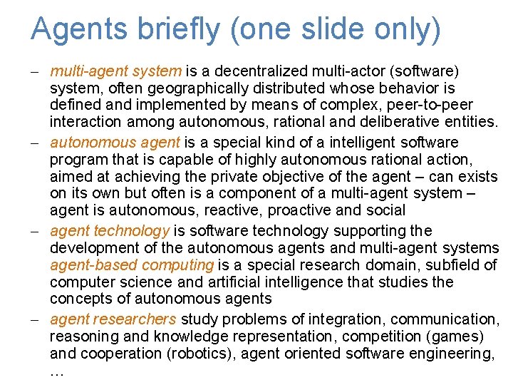 Agents briefly (one slide only) - multi-agent system is a decentralized multi-actor (software) system,