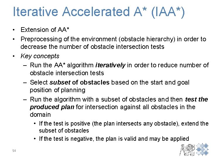 Iterative Accelerated A* (IAA*) • Extension of AA* • Preprocessing of the environment (obstacle
