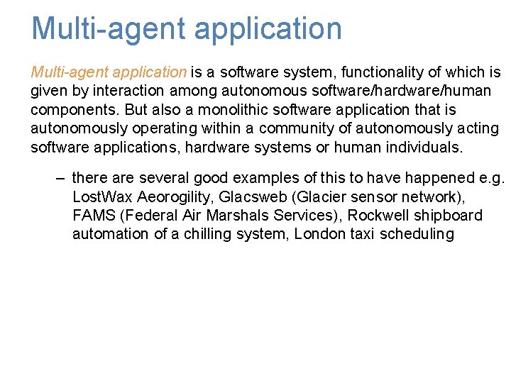 Multi-agent application is a software system, functionality of which is given by interaction among