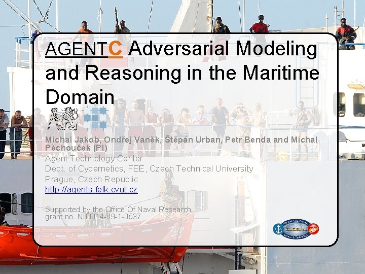 AGENTC Adversarial Modeling and Reasoning in the Maritime Domain Michal Jakob, Ondřej Vaněk, Štěpán