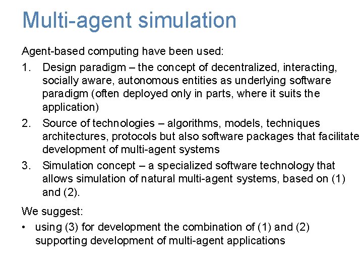 Multi-agent simulation Agent-based computing have been used: 1. Design paradigm – the concept of