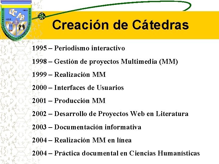 Creación de Cátedras 1995 – Periodismo interactivo 1998 – Gestión de proyectos Multimedia (MM)