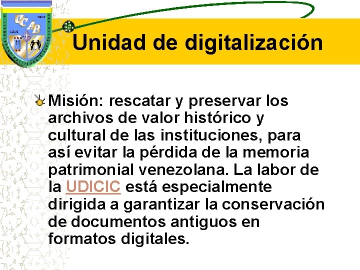 Unidad de digitalización Misión: rescatar y preservar los archivos de valor histórico y cultural