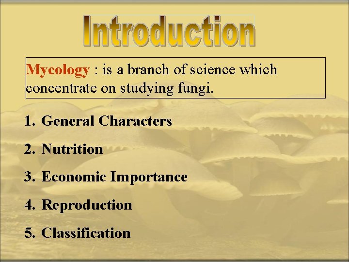 Mycology : is a branch of science which concentrate on studying fungi. 1. General