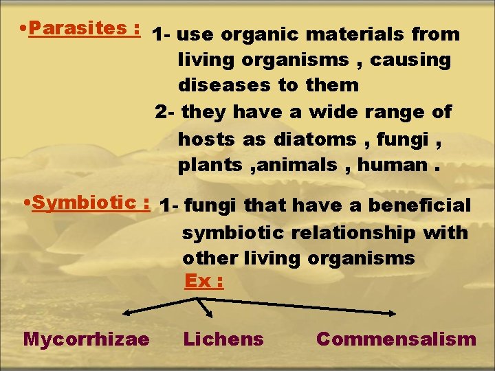  • Parasites : 1 - use organic materials from living organisms , causing