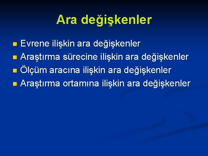 Ara değişkenler Evrene ilişkin ara değişkenler n Araştırma sürecine ilişkin ara değişkenler n Ölçüm