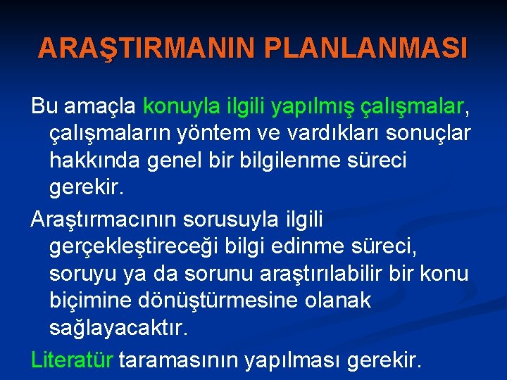 ARAŞTIRMANIN PLANLANMASI Bu amaçla konuyla ilgili yapılmış çalışmalar, çalışmaların yöntem ve vardıkları sonuçlar hakkında