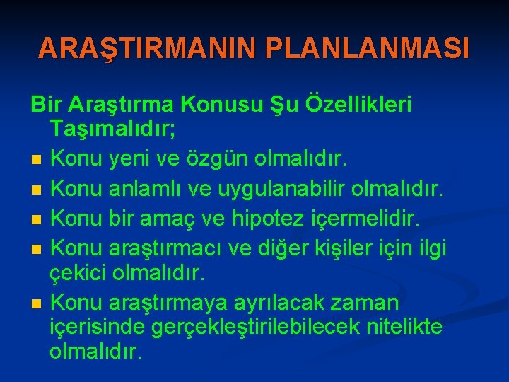 ARAŞTIRMANIN PLANLANMASI Bir Araştırma Konusu Şu Özellikleri Taşımalıdır; n Konu yeni ve özgün olmalıdır.