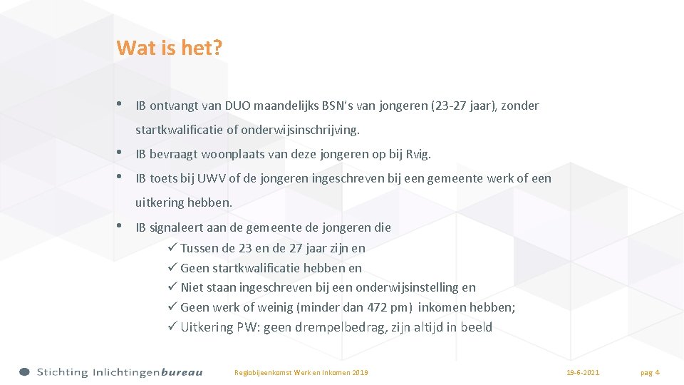 Wat is het? • IB ontvangt van DUO maandelijks BSN’s van jongeren (23 -27